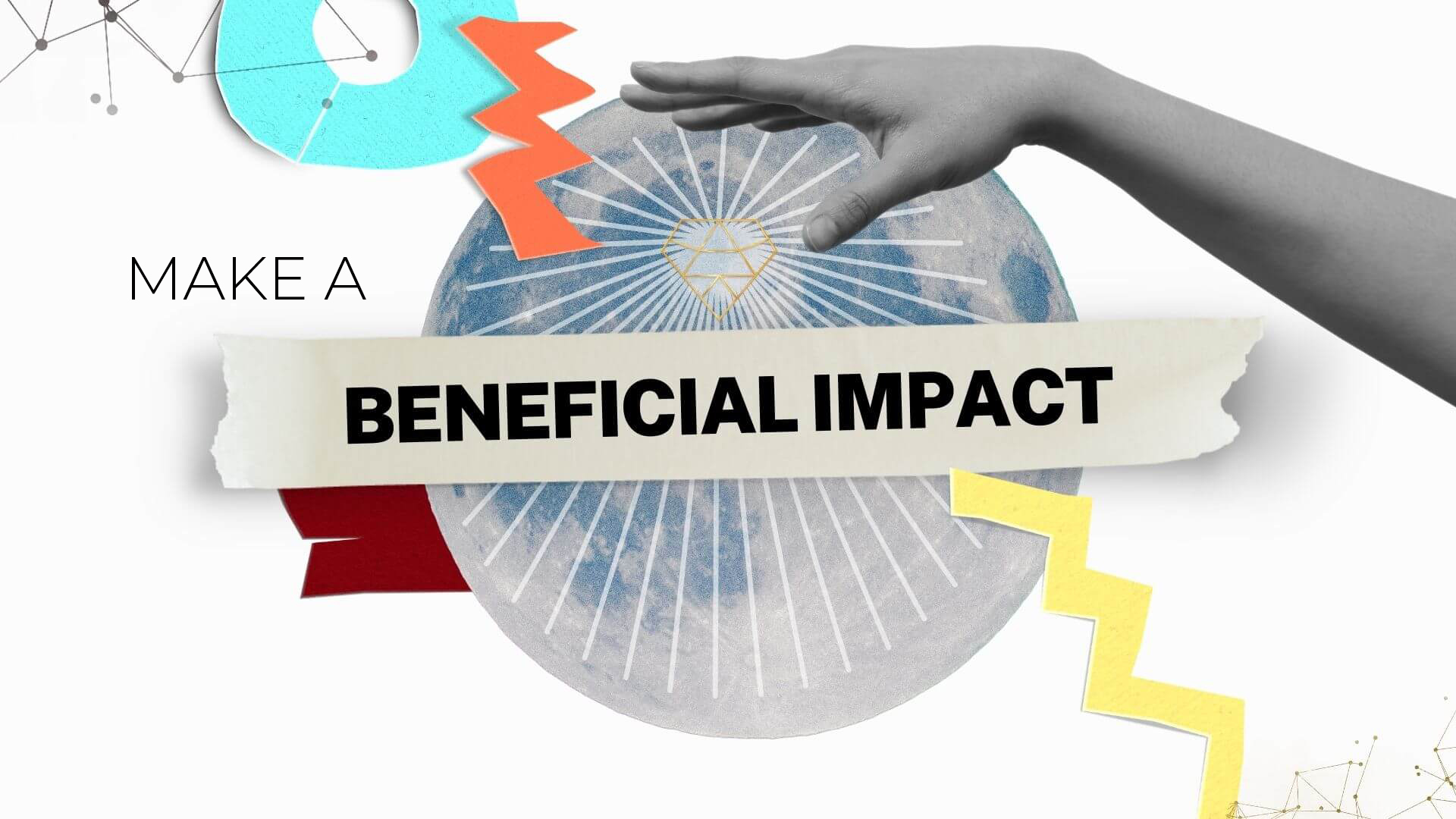 Make a beneficial Impact on the World 